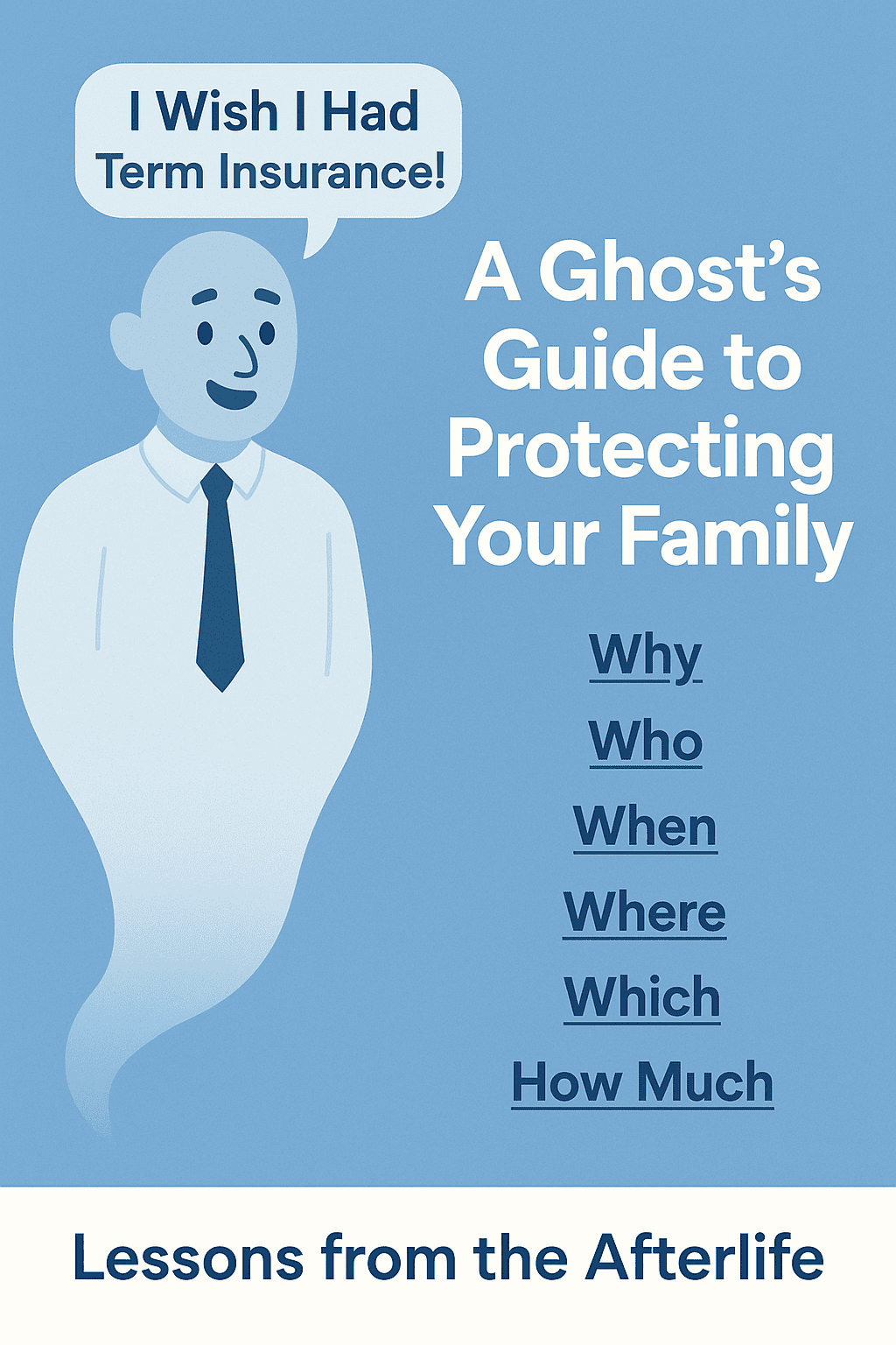 "I Wish I Had Term Insurance!" – A Ghost’s Guide to Protecting Your Family
